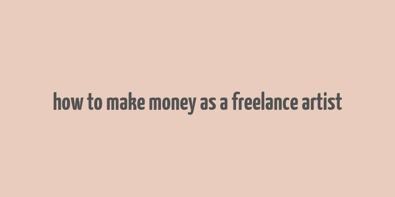 how to make money as a freelance artist