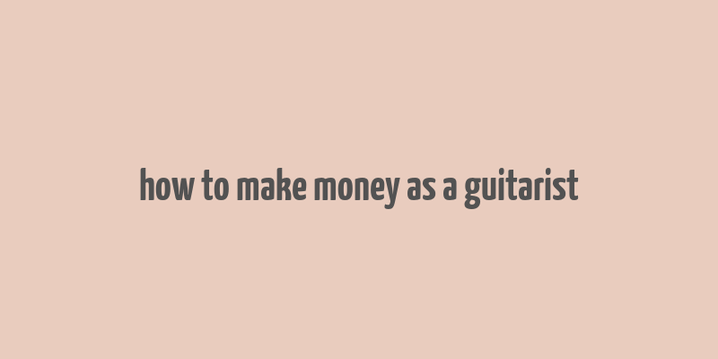 how to make money as a guitarist