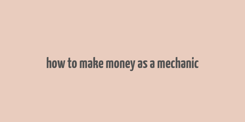 how to make money as a mechanic