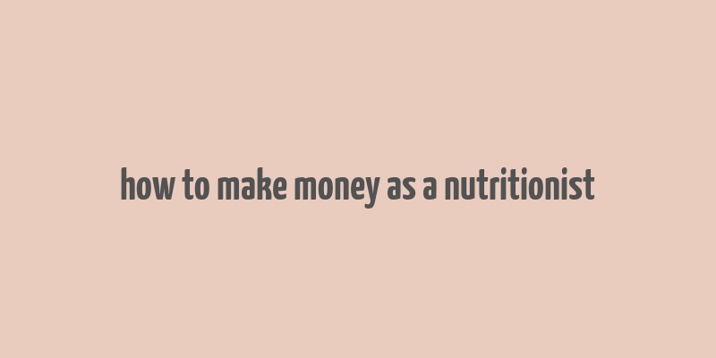 how to make money as a nutritionist