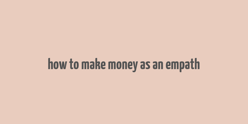 how to make money as an empath