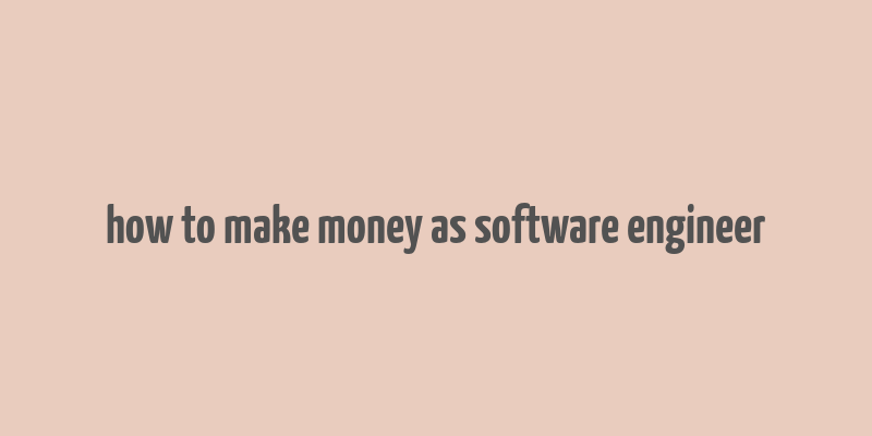 how to make money as software engineer