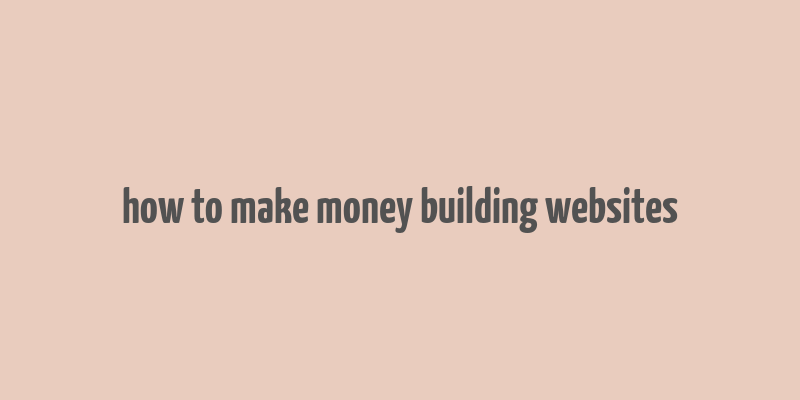 how to make money building websites