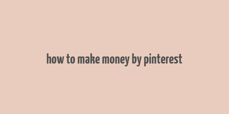 how to make money by pinterest