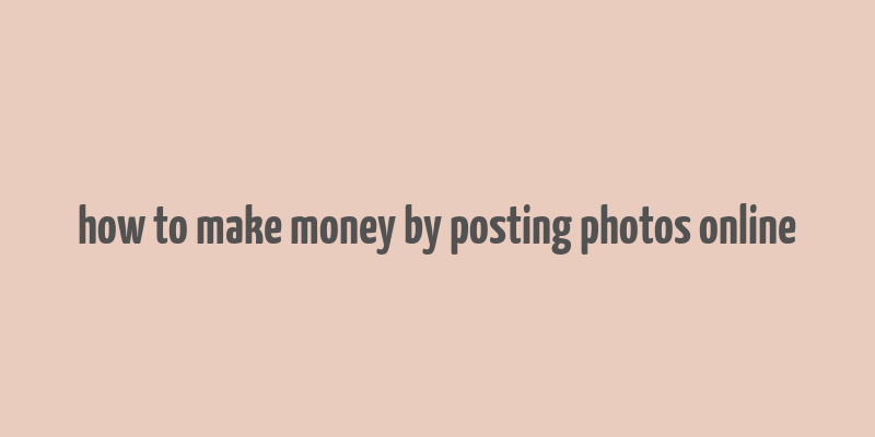 how to make money by posting photos online