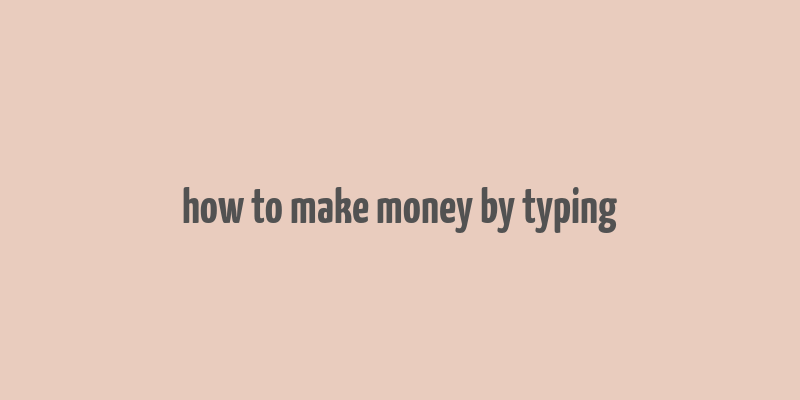 how to make money by typing