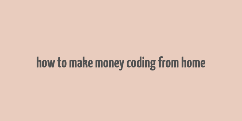 how to make money coding from home