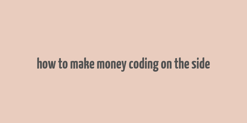 how to make money coding on the side