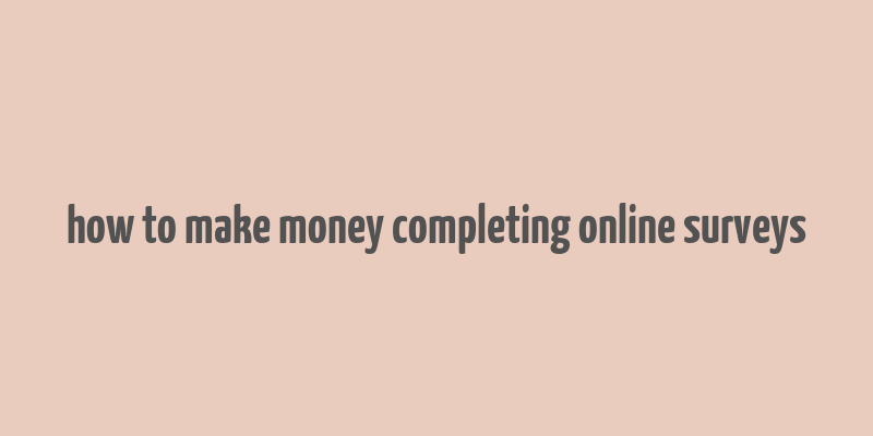 how to make money completing online surveys