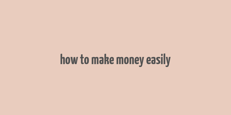 how to make money easily