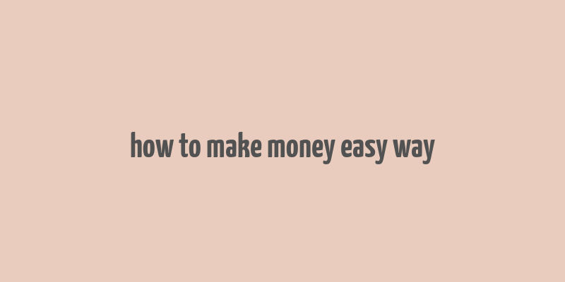 how to make money easy way