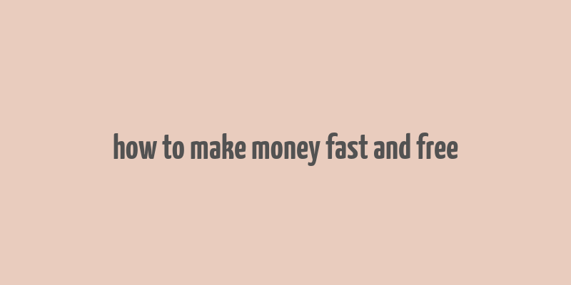 how to make money fast and free