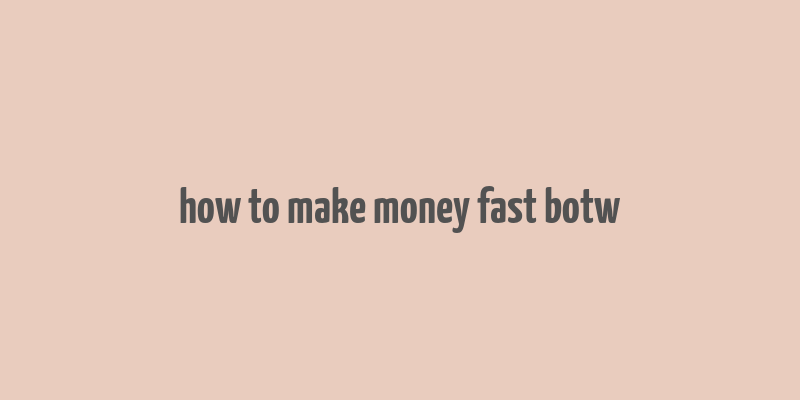 how to make money fast botw