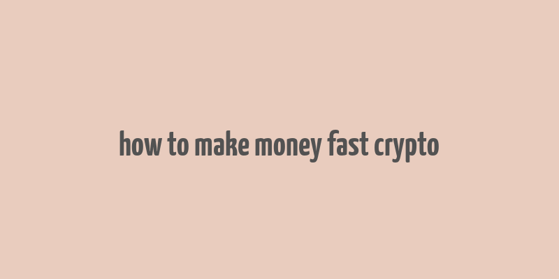 how to make money fast crypto