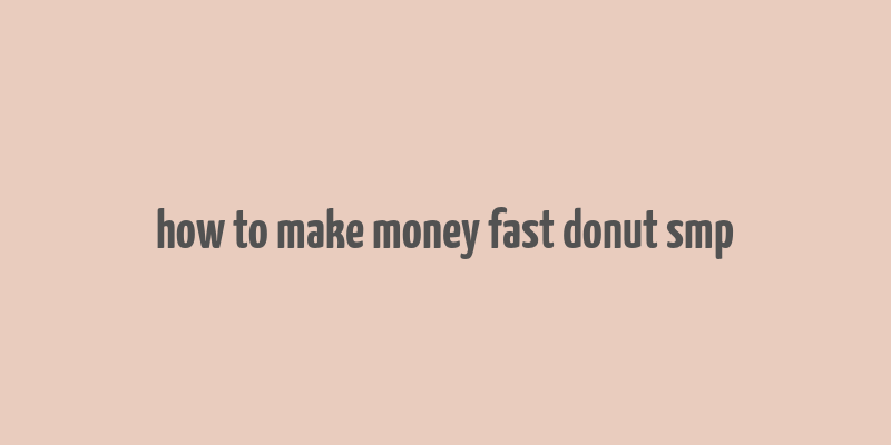 how to make money fast donut smp