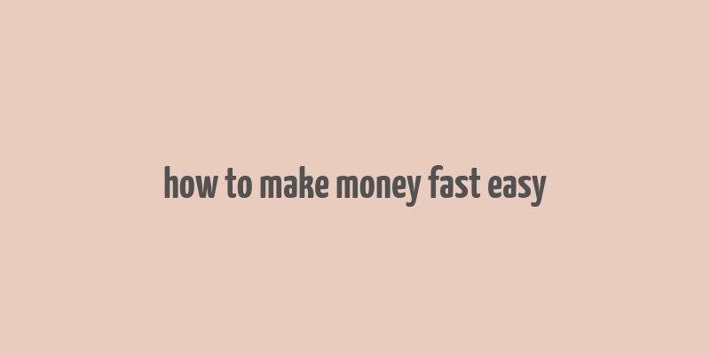 how to make money fast easy