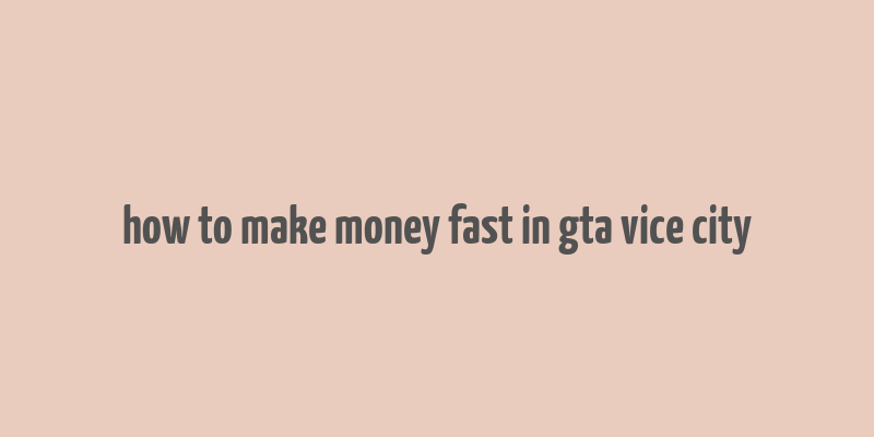 how to make money fast in gta vice city