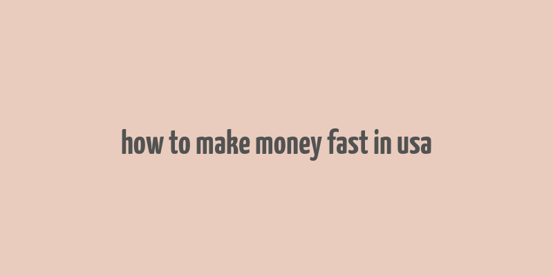 how to make money fast in usa