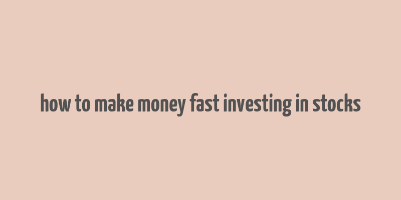 how to make money fast investing in stocks