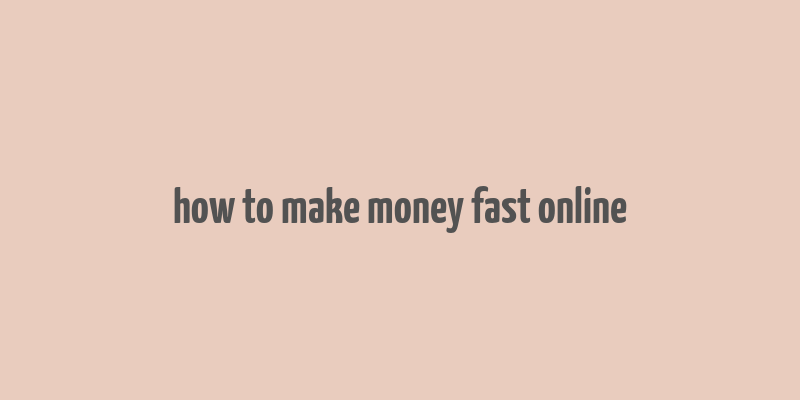 how to make money fast online