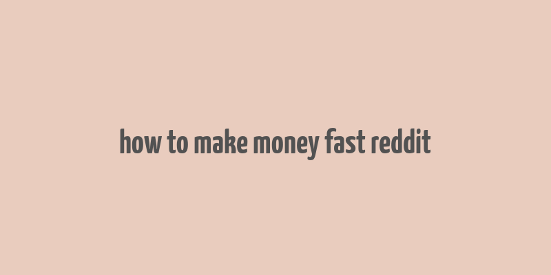 how to make money fast reddit