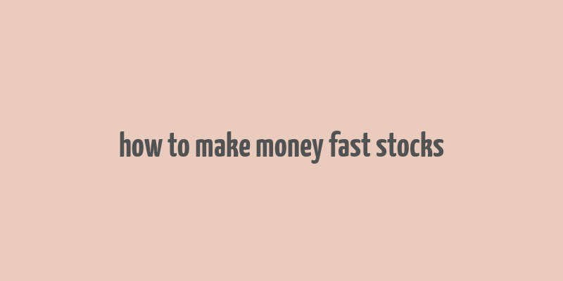 how to make money fast stocks