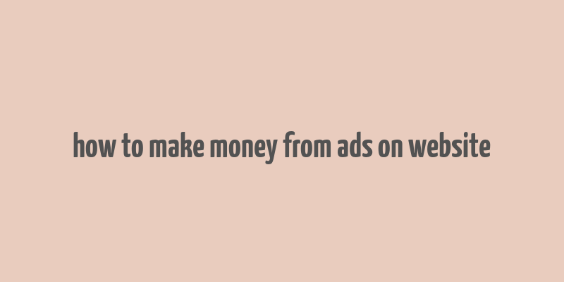 how to make money from ads on website