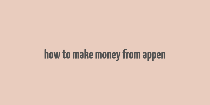 how to make money from appen