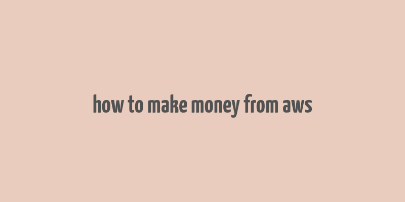 how to make money from aws