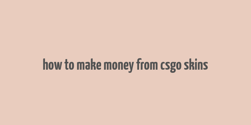 how to make money from csgo skins