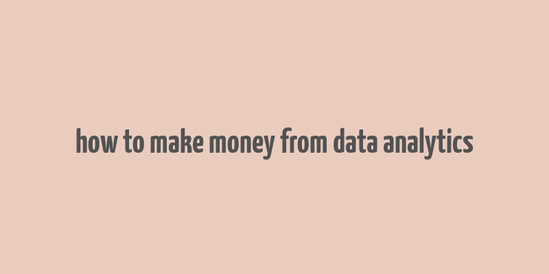 how to make money from data analytics