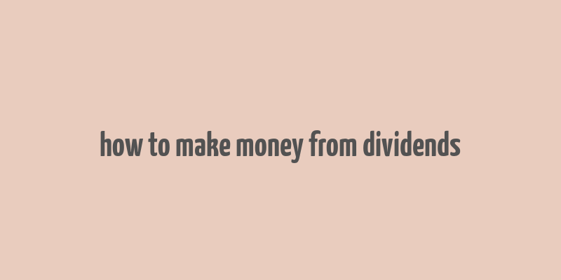 how to make money from dividends