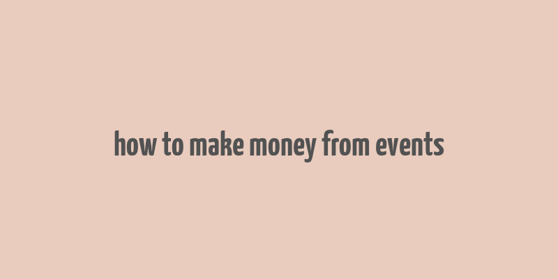 how to make money from events