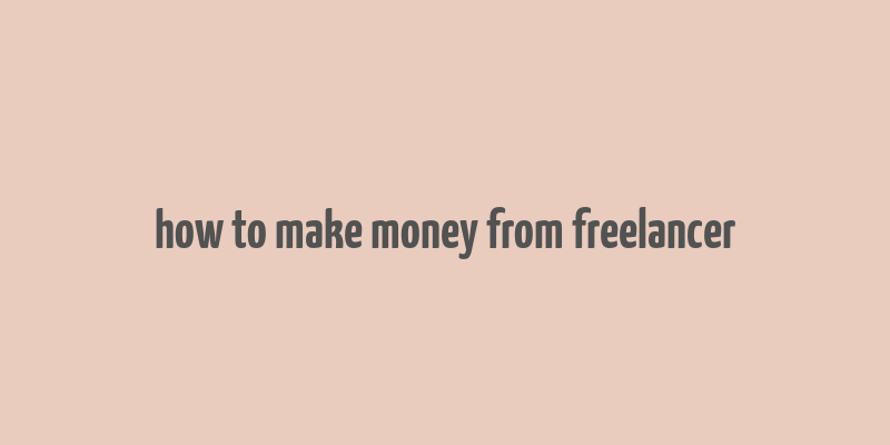 how to make money from freelancer