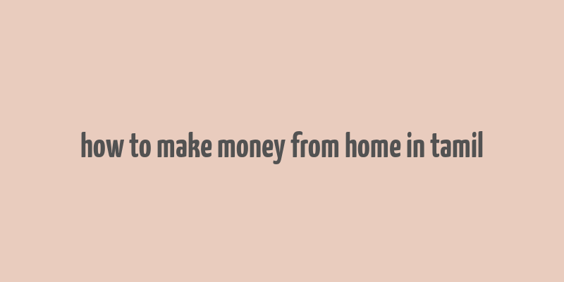 how to make money from home in tamil