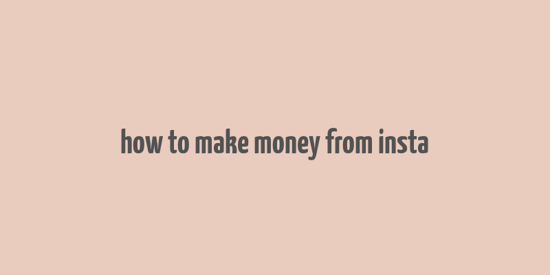 how to make money from insta