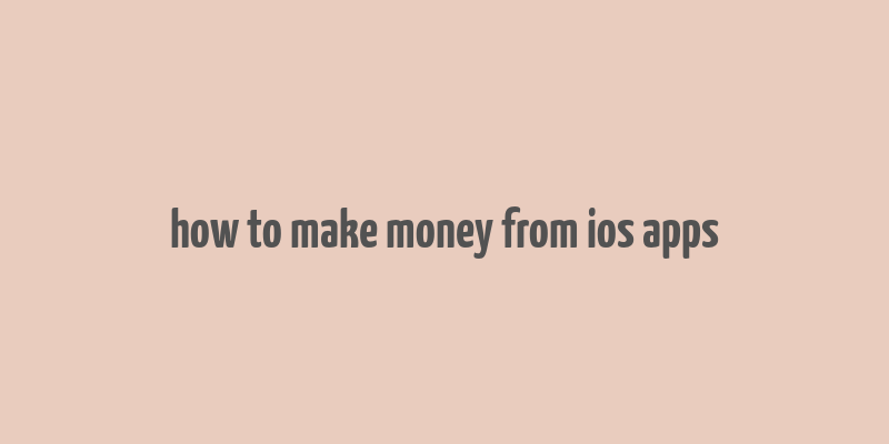 how to make money from ios apps