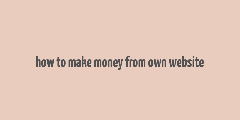 how to make money from own website