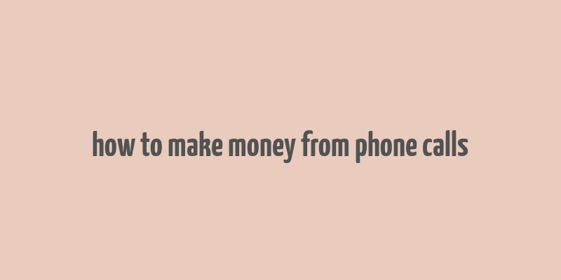 how to make money from phone calls