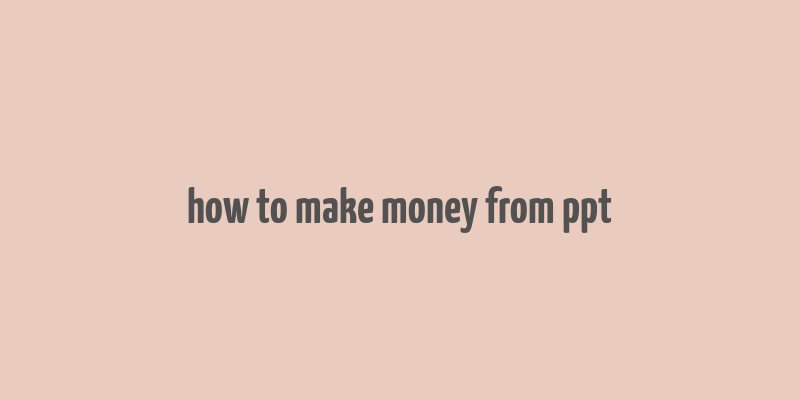 how to make money from ppt