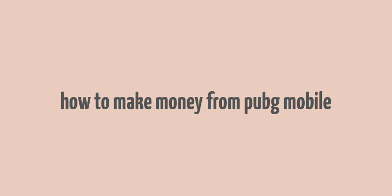 how to make money from pubg mobile