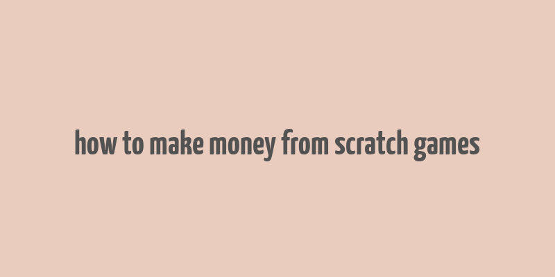 how to make money from scratch games