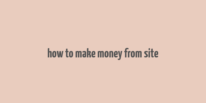 how to make money from site