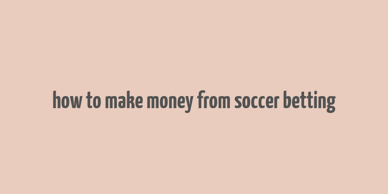 how to make money from soccer betting