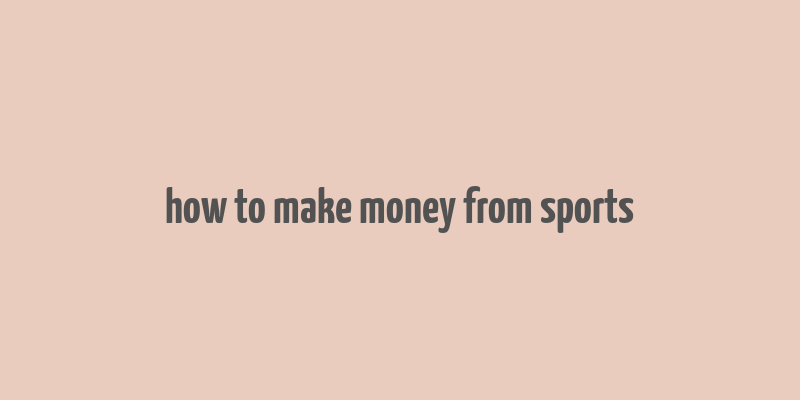 how to make money from sports