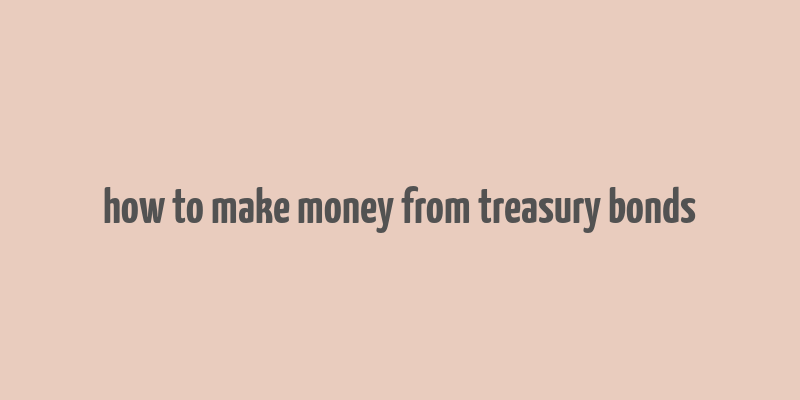 how to make money from treasury bonds