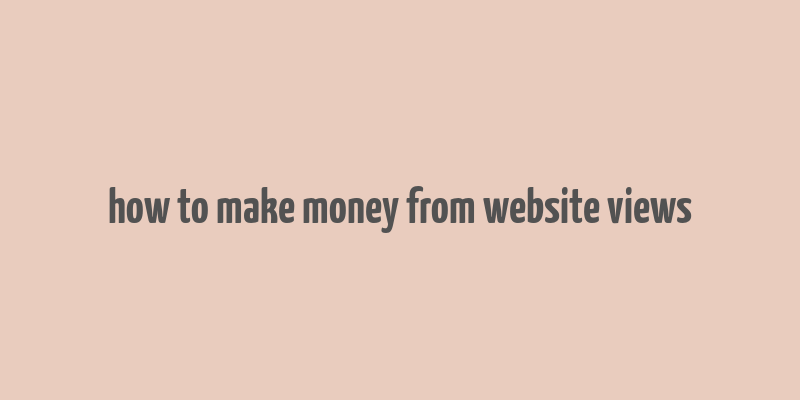 how to make money from website views