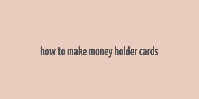 how to make money holder cards