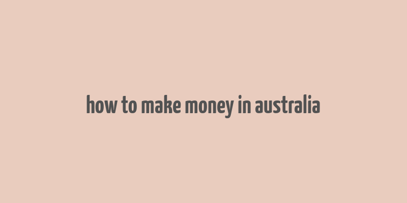 how to make money in australia