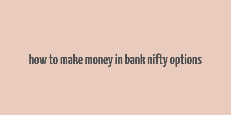 how to make money in bank nifty options